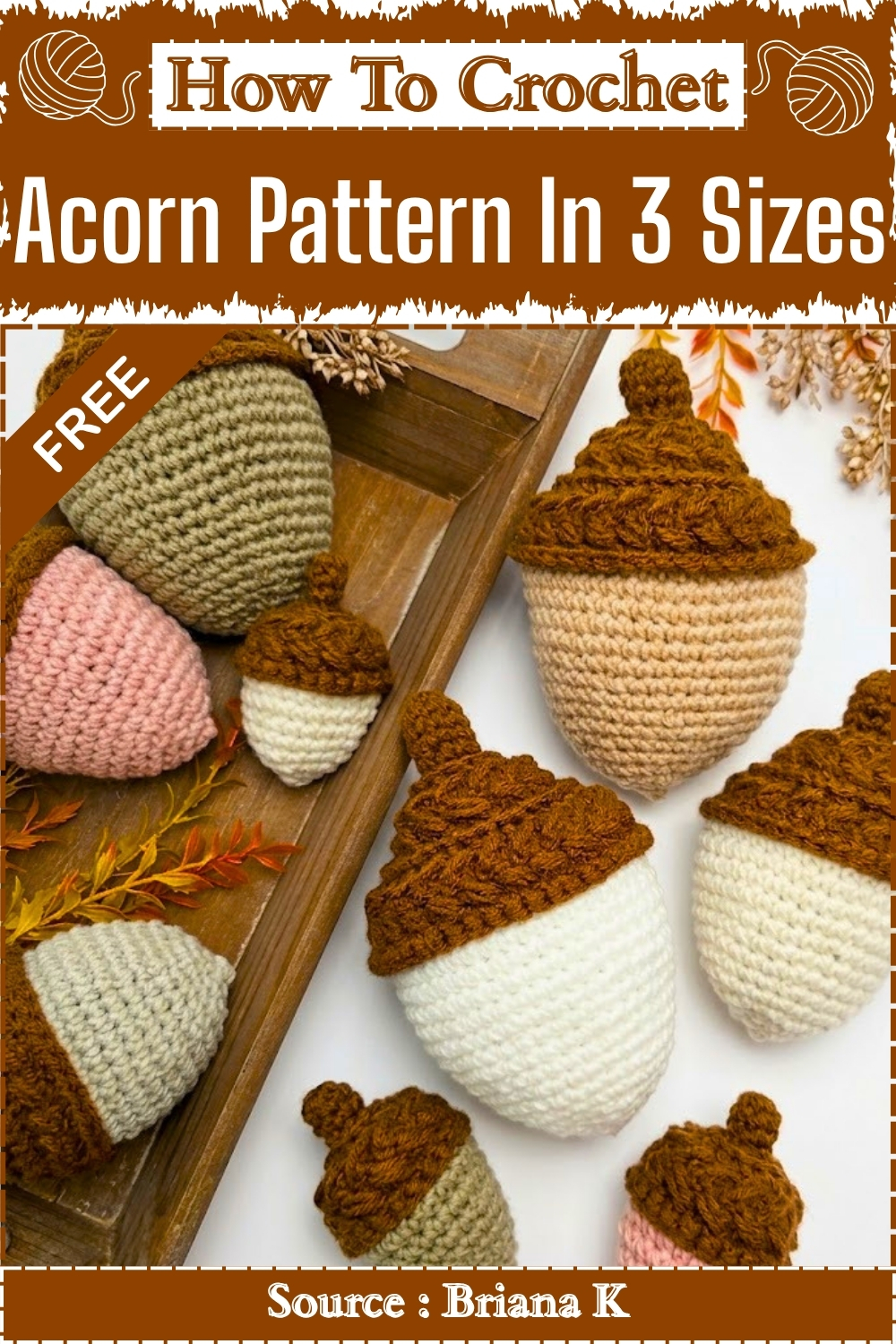 How To Crochet Acorn Pattern In 3 Sizes